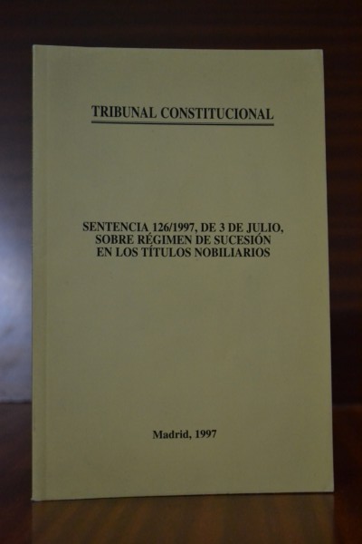 SENTENCIA 126/1997, DE 3 DE JULIO, SOBRE RGIMEN DE SUCESIN DEN LOS TTULOS NOBILIARIOS